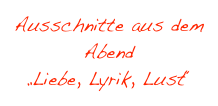 Ausschnitte aus dem Abend 
„Liebe, Lyrik, Lust“